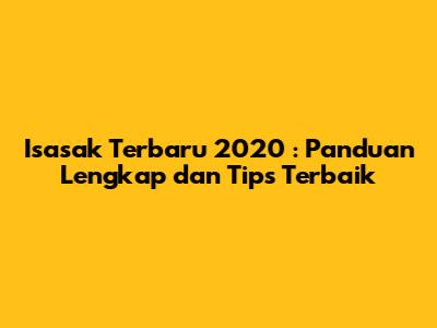 **Isasak Terbaru 2020**: Panduan Lengkap dan Tips Terbaik