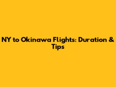 **NY to Okinawa Flights: Duration & Tips**