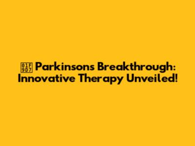 🧗 Parkinson's Breakthrough: Innovative Therapy Unveiled!