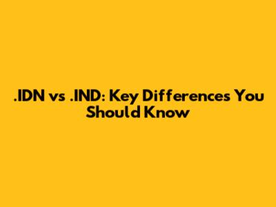 .IDN vs .IND: Key Differences You Should Know