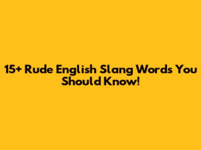 15+ Rude English Slang Words You Should Know!
