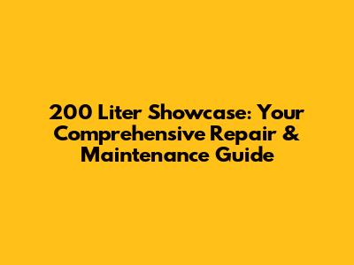 200 Liter Showcase: Your Comprehensive Repair & Maintenance Guide