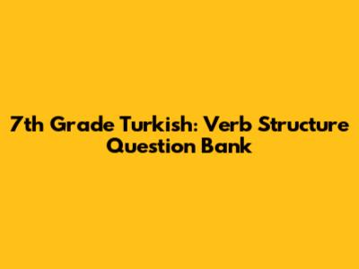 7th Grade Turkish: Verb Structure Question Bank
