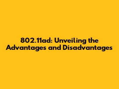 802.11ad: Unveiling the Advantages and Disadvantages