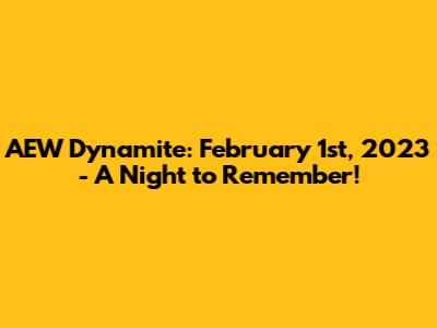AEW Dynamite: February 1st, 2023 - A Night to Remember!