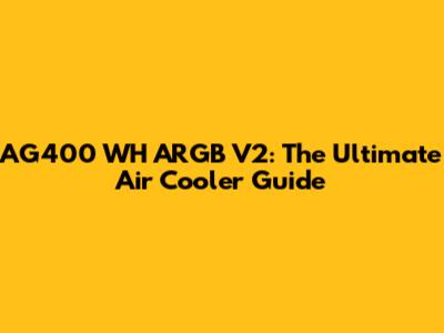 AG400 WH ARGB V2: The Ultimate Air Cooler Guide