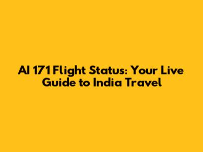 AI 171 Flight Status: Your Live Guide to India Travel