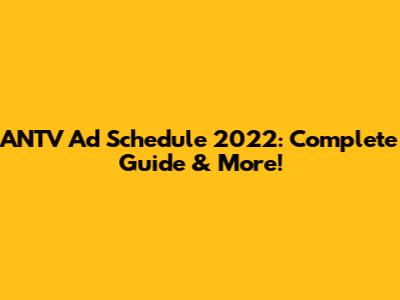 ANTV Ad Schedule 2022: Complete Guide & More!