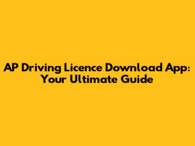 AP Driving Licence Download App: Your Ultimate Guide