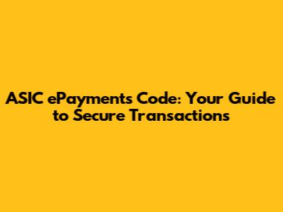ASIC ePayments Code: Your Guide to Secure Transactions