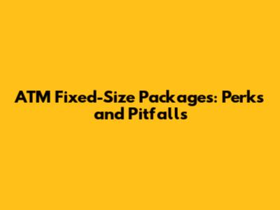 ATM Fixed-Size Packages: Perks and Pitfalls
