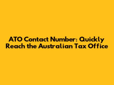 ATO Contact Number: Quickly Reach the Australian Tax Office