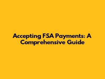 Accepting FSA Payments: A Comprehensive Guide