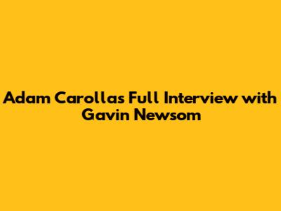 Adam Carolla's Full Interview with Gavin Newsom