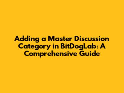 Adding a Master Discussion Category in BitDogLab: A Comprehensive Guide
