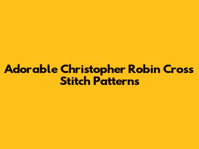 Adorable Christopher Robin Cross Stitch Patterns