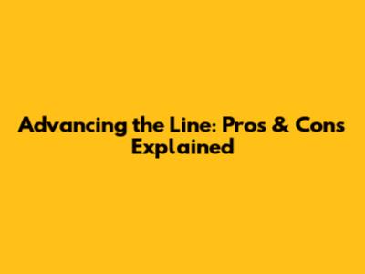 Advancing the Line: Pros & Cons Explained
