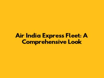 Air India Express Fleet: A Comprehensive Look