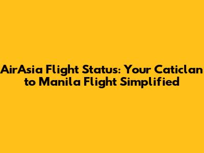 AirAsia Flight Status: Your Caticlan to Manila Flight Simplified