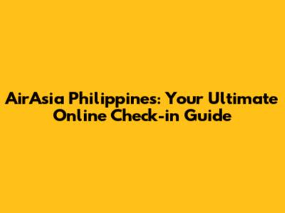 AirAsia Philippines: Your Ultimate Online Check-in Guide