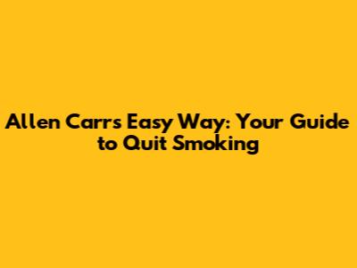 Allen Carr's Easy Way: Your Guide to Quit Smoking