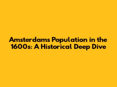 Amsterdam's Population in the 1600s: A Historical Deep Dive