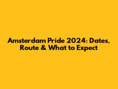 Amsterdam Pride 2024: Dates, Route & What to Expect