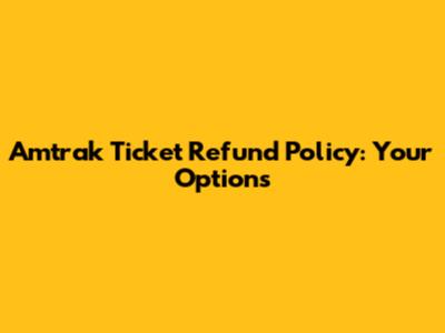 Amtrak Ticket Refund Policy: Your Options