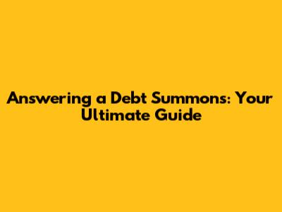 Answering a Debt Summons: Your Ultimate Guide