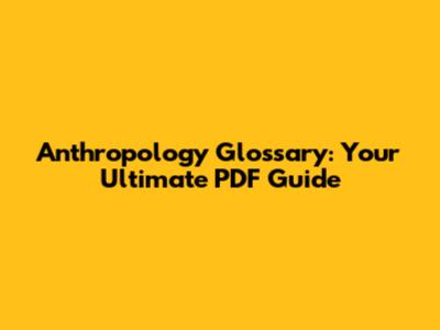 Anthropology Glossary: Your Ultimate PDF Guide