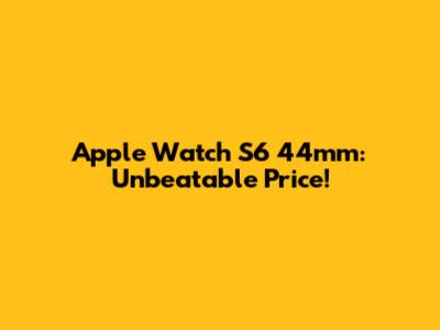 Apple Watch S6 44mm: Unbeatable Price!