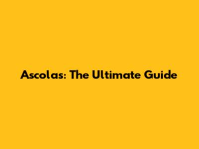 Ascolas: The Ultimate Guide