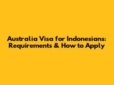 Australia Visa for Indonesians: Requirements & How to Apply