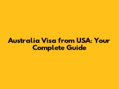 Australia Visa from USA: Your Complete Guide