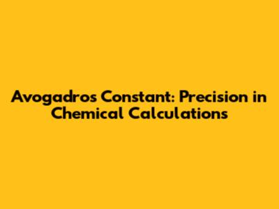 Avogadro's Constant: Precision in Chemical Calculations