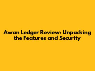 Awan Ledger Review: Unpacking the Features and Security