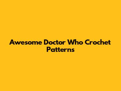 Awesome Doctor Who Crochet Patterns