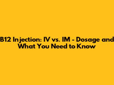 B12 Injection: IV vs. IM - Dosage and What You Need to Know