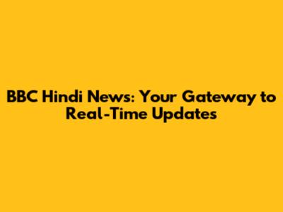 BBC Hindi News: Your Gateway to Real-Time Updates