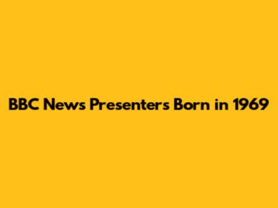 BBC News Presenters Born in 1969