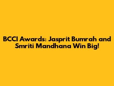 BCCI Awards: Jasprit Bumrah and Smriti Mandhana Win Big!