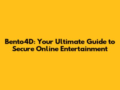 Bento4D: Your Ultimate Guide to Secure Online Entertainment