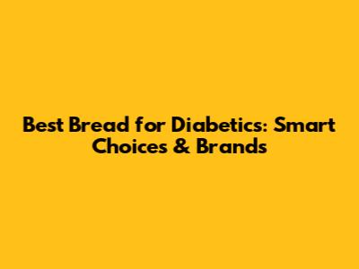Best Bread for Diabetics: Smart Choices & Brands