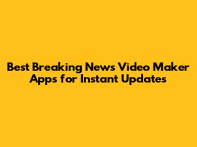 Best Breaking News Video Maker Apps for Instant Updates