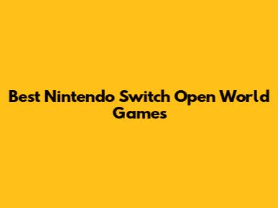 Best Nintendo Switch Open World Games
