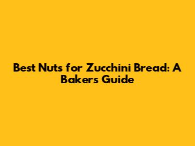 Best Nuts for Zucchini Bread: A Baker's Guide