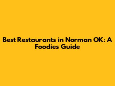 Best Restaurants in Norman OK: A Foodie's Guide