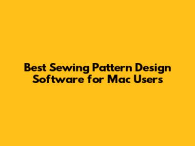 Best Sewing Pattern Design Software for Mac Users