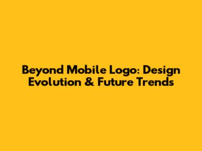 Beyond Mobile Logo: Design Evolution & Future Trends