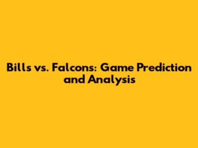 Bills vs. Falcons: Game Prediction and Analysis